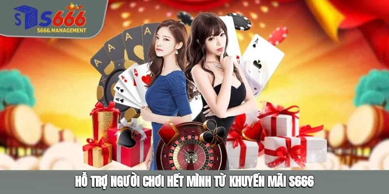 Hỗ trợ người chơi hết mình từ khuyến mãi S666
