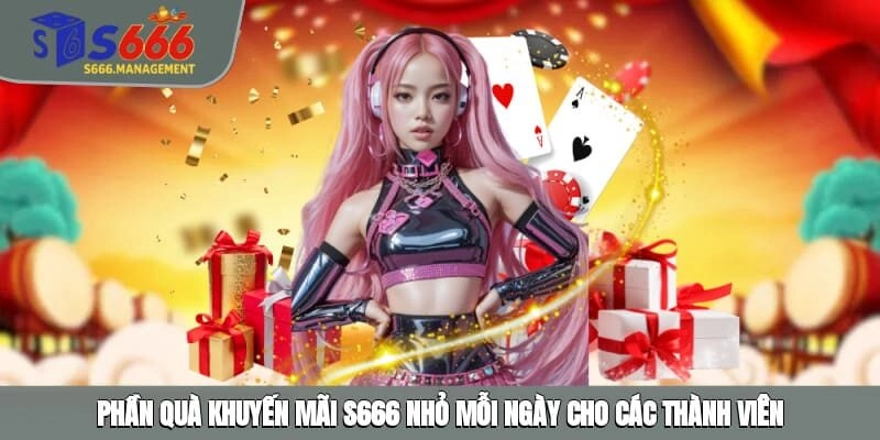 Phần quà khuyến mãi S666 nhỏ mỗi ngày cho các thành viên