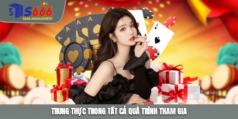 Trung thực trong tất cả quá trình tham gia